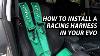 How To Install A Racing Harness In Your Evo